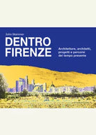 Dentro Firenze Architettura e progetti del tempo passato di John Stammer