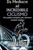 Ciclismo Da Mediocre ad INCREDIBILE