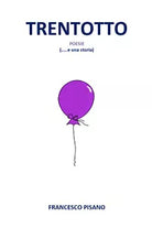 Trentotto. Poesie ... e una storia di Francesco Pisano, 2019, Youcanprint