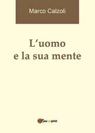 L’uomo e la sua mente di Marco Calzoli, 2016, Youcanprint