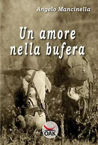 Un amore nella bufera - di Angelo Mancinella, 2017, Oak Editions