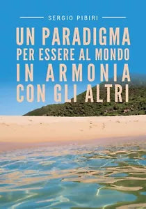 Un paradigma per essere al mondo in armonia con gli altri di Sergio Pibiri