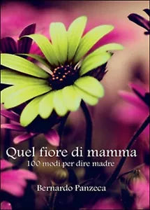 Quel fiore di mamma. 100 modi per dire madre, Bernardo Panzeca, 2016, Youcanp.