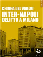 Inter-Napoli. Delitto a Milano di Chiara Del Vaglio, 2015, Goware