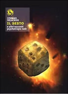Il sesto e altri racconti psychotropic noir di Stefano Delacroix, M. Zizzi