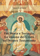 Fra storia e teologia: la visione del Cristo nel Nuovo Testamento - Carbone, 20