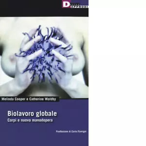 Biolavoro globale Corpi e nuova manodopera di Melinda Cooper