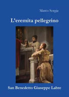 L eremita pellegrino San Benedetto Giuseppe Labre di Marco Sorgia