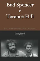 Bud Spencer e Terence Hill Un compendio apologetico di Antonio Raimondi Rocco