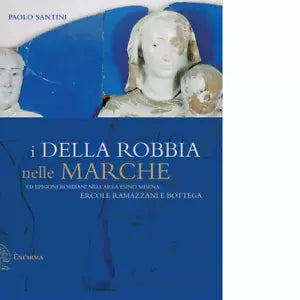 I DELLA ROBBIA NELLE MARCHE di PAOLO SANTINI