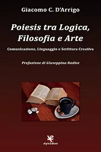 Poiesis tra Logica, Filosofia e Arte di Giacomo C. D’Arrigo, Algra Editore