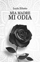 Mia madre mi odia di Leyla Ziliotto