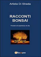 Racconti bonsai. Pensieri ed esperienze di vita di Artista Di Strada, 2015