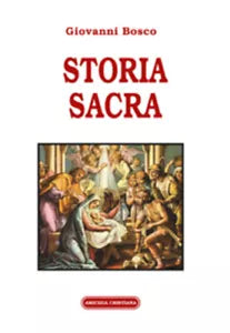 Storia sacra di Giovanni Bosco, 2016, Edizioni Amicizia Cristiana