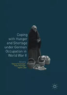Coping with Hunger and Shortage under German Occupation in World War II