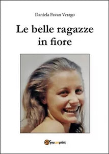 Le belle ragazze in fiore di Daniela Pavan Verago, 2015, Youcanprint