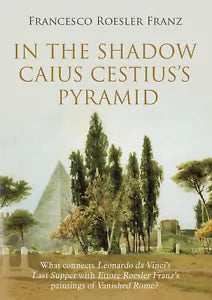 In the shadow Caius Cestius s pyramid di Francesco Roesler Franz
