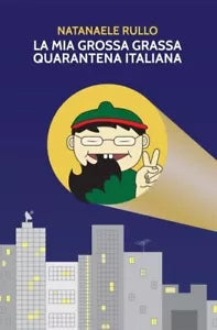 La mia grossa grassa quarantena italiana di Natanaele Rullo