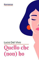 Quello Che Non Ho di Luca Del Vivo, 2020, Youcanprint