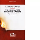 Voi non sapete che cos l amore di Raymond Carver