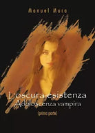 L’oscura esistenza - Adoloscenza vampira prima parte di Manuel Mura, 2019