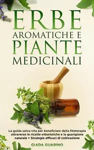 Erbe Aromatiche e Piante Medicinali La Guida Salva-Vita per Beneficiare Della Fi