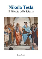 Nikola Tesla - Il filosofo della Scienza di Cesare Trebbi, 2021, Youcanprint