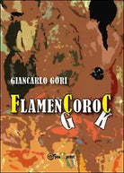 Flamencoroc di Giancarlo Gori, 2015, Youcanprint