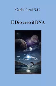 E Dio creo il DNA - Carlo Forni, 2019, Youcanprint