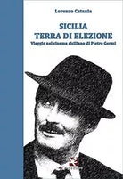 Sicilia terra di elezione. Viaggio nel cinema siciliano di Pietro Germi