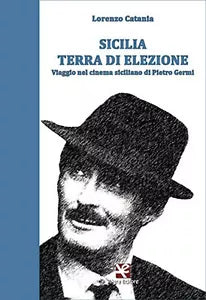 Sicilia terra di elezione. Viaggio nel cinema siciliano di Pietro Germi