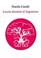 Lascia dormire il Sognatore di Danilo Cinelli, 2018, Youcanprint