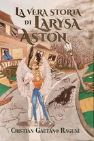 La vera storia di Larysa Aston di Cristian Gaetano Raguni, 2021, Youcanprint