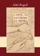 L arte di lavorare la pietra di Aldo Regoli