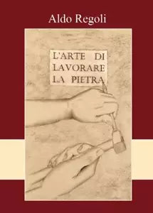 L arte di lavorare la pietra di Aldo Regoli