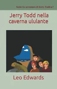 Jerry Todd nella caverna ululante di Leo Edwards 2021 Indipendently Publishe