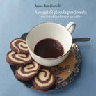 Assaggi di piccola pasticceria tra due chiacchiere e un caffe, Anna Bendiscioli