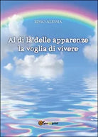 Al di la delle apparenze la voglia di vivere, Alessia Risso, 2015, Youcanprint