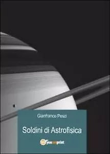 Soldini di astrofisica, di Gianfranco Pesci, 2012, Youcanprint