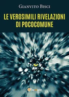 Le verosimili rivelazioni di pococomune di Gianvito Bisci, 2020, Youcanprint