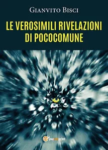 Le verosimili rivelazioni di pococomune di Gianvito Bisci, 2020, Youcanprint