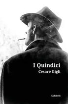 I Quindici di Cesare Gigli, 2020, Ali Ribelli Edizioni
