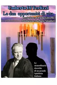 Le due opportunita di vita: Le straordinarie ricerche di un grande Spiritista it