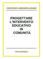 Progettare l’intervento educativo in comunita, Vincenzo Amendolagine, 2018