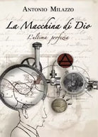 La Macchina di Dio L ultima profezia di Antonio Milazzo