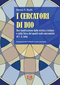 I cercatori di Dio Una riunificazione della mistica cristiana e della fisica d