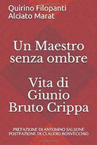 Un Maestro senza ombre: Vita di Giunio Bruto Crippa di Quirino Filopanti, 2019,