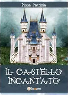 Il castello incantato di Patrizia Pinna, 2012, Youcanprint