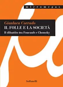 IL FOLLE E LA SOCIETA Il dibattito tra Foucault e Chomsky di Gianluca Corrado