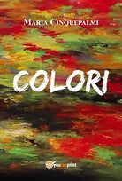 Colori di Maria Cinquepalmi, 2017, Youcanprint